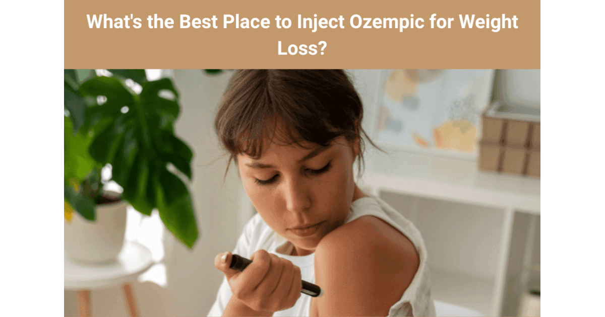 What's the Best Place to Inject Ozempic for Weight Loss?